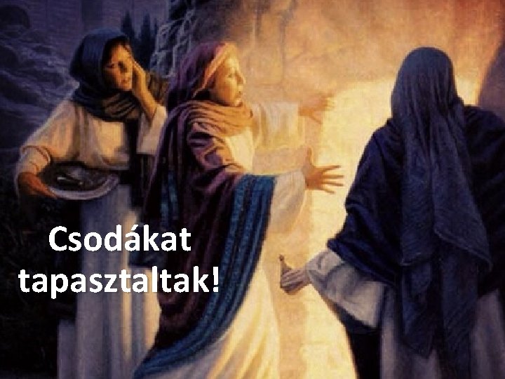 Csodákat tapasztaltak! 