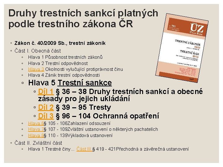 Druhy trestních sankcí platných podle trestního zákona ČR ◦ Zákon č. 40/2009 Sb. ,