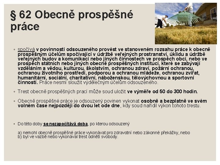 § 62 Obecně prospěšné práce ◦ spočívá v povinnosti odsouzeného provést ve stanoveném rozsahu