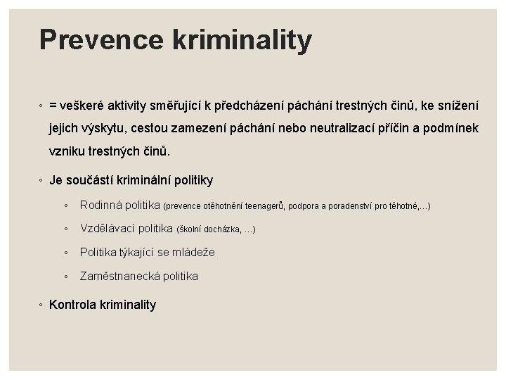 Prevence kriminality ◦ = veškeré aktivity směřující k předcházení páchání trestných činů, ke snížení