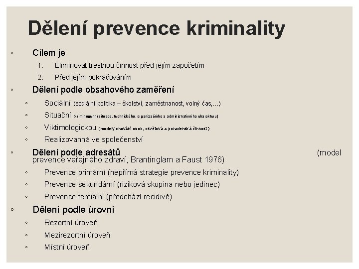 Dělení prevence kriminality ◦ Cílem je ◦ 1. Eliminovat trestnou činnost před jejím započetím