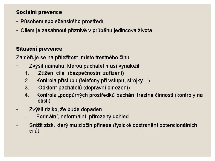 Sociální prevence ◦ Působení společenského prostředí ◦ Cílem je zasáhnout příznivě v průběhu jedincova