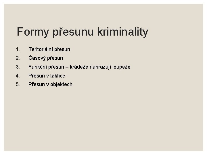 Formy přesunu kriminality 1. Teritoriální přesun 2. Časový přesun 3. Funkční přesun – krádeže
