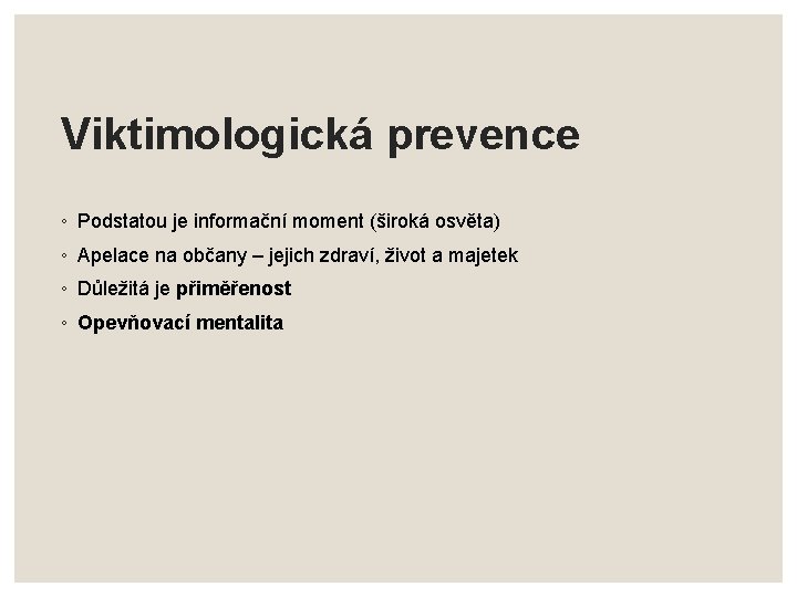 Viktimologická prevence ◦ Podstatou je informační moment (široká osvěta) ◦ Apelace na občany –