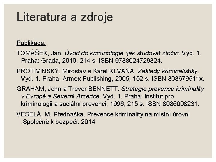 Literatura a zdroje Publikace: TOMÁŠEK, Jan. Úvod do kriminologie : jak studovat zločin. Vyd.