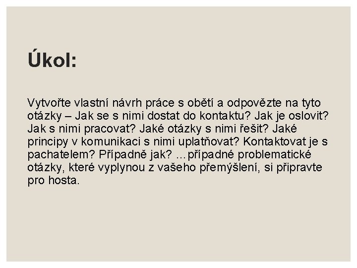 Úkol: Vytvořte vlastní návrh práce s obětí a odpovězte na tyto otázky – Jak