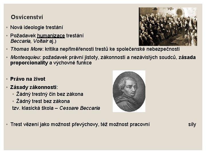 Osvícenství ◦ Nová ideologie trestání ◦ Požadavek humanizace trestání Beccaria, Voltair aj. ) (reformátoři: