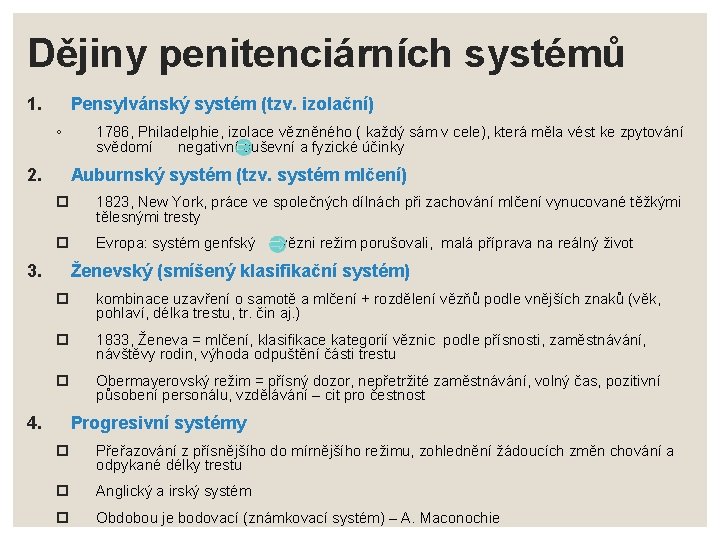 Dějiny penitenciárních systémů 1. Pensylvánský systém (tzv. izolační) ◦ 2. 1786, Philadelphie, izolace vězněného