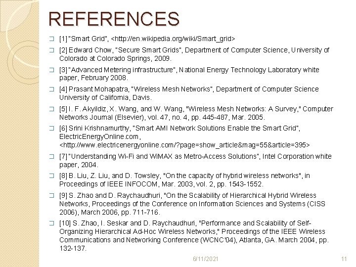 REFERENCES � [1] “Smart Grid”, <http: //en. wikipedia. org/wiki/Smart_grid> � [2] Edward Chow, “Secure
