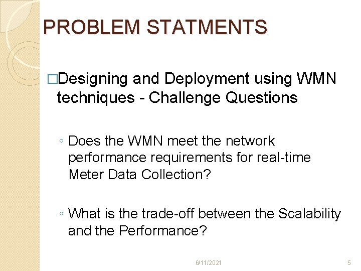 PROBLEM STATMENTS �Designing and Deployment using WMN techniques - Challenge Questions ◦ Does the