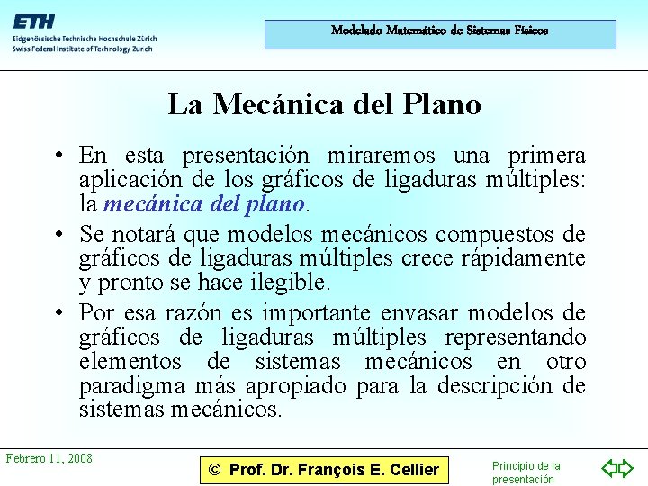 Modelado Matemático de Sistemas Físicos La Mecánica del Plano • En esta presentación miraremos