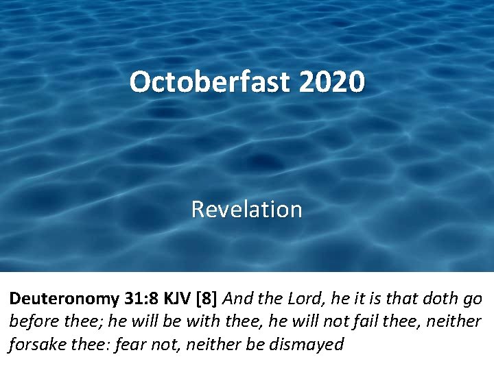 Octoberfast 2020 Revelation Deuteronomy 31: 8 KJV [8] And the Lord, he it is
