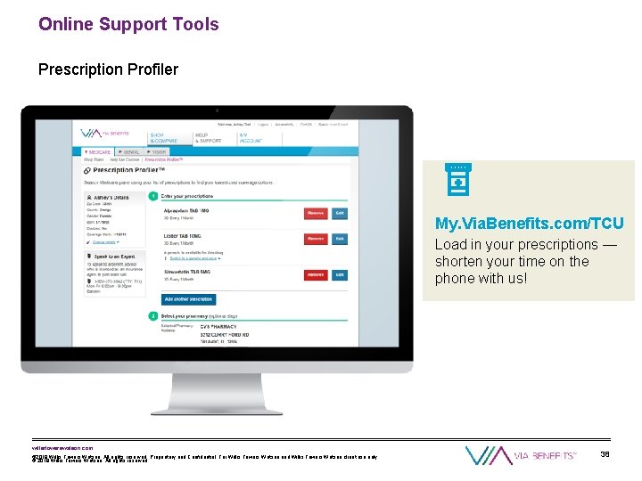 Online Support Tools Prescription Profiler My. Via. Benefits. com/TCU Load in your prescriptions —