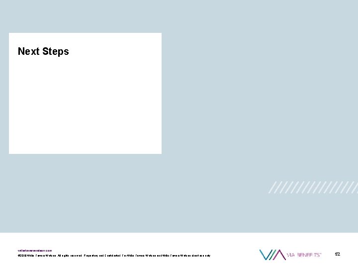 Next Steps willistowerswatson. com © 2018 Willis Towers Watson. All rights reserved. Proprietary and