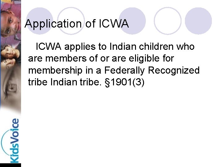 Application of ICWA Ø ICWA applies to Indian children who are members of or