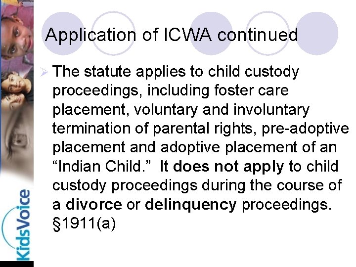 Application of ICWA continued Ø The statute applies to child custody proceedings, including foster