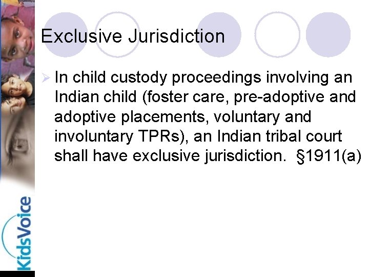 Exclusive Jurisdiction Ø In child custody proceedings involving an Indian child (foster care, pre-adoptive