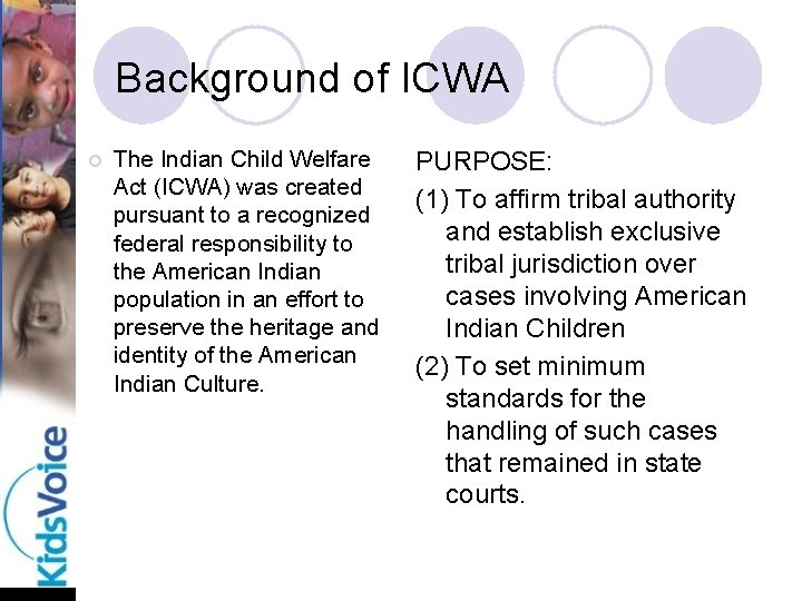 Background of ICWA ¡ The Indian Child Welfare Act (ICWA) was created pursuant to
