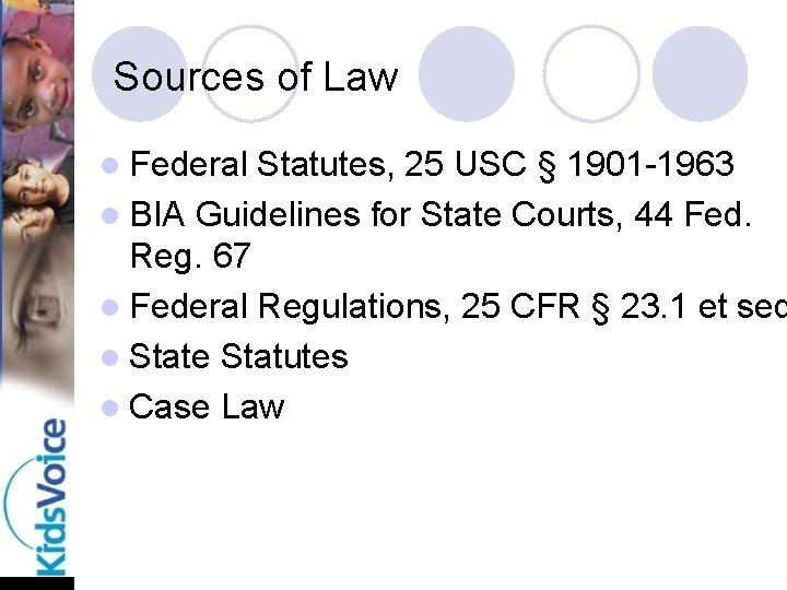 Sources of Law l Federal Statutes, 25 USC § 1901 -1963 l BIA Guidelines
