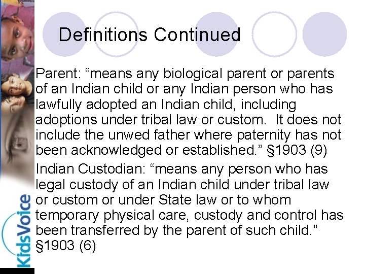 Definitions Continued Parent: “means any biological parent or parents of an Indian child or