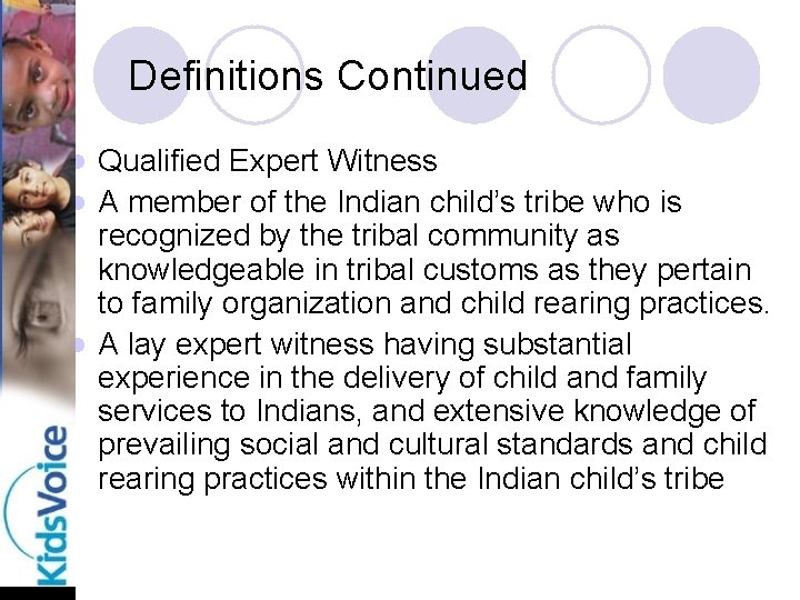 Definitions Continued Qualified Expert Witness l A member of the Indian child’s tribe who