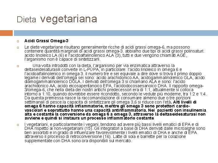 Dieta vegetariana Acidi Grassi Omega-3 Le diete vegetariane risultano generalmente ricche di acidi grassi