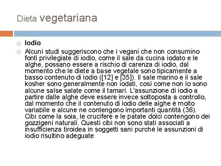 Dieta vegetariana Iodio Alcuni studi suggeriscono che i vegani che non consumino fonti privilegiate