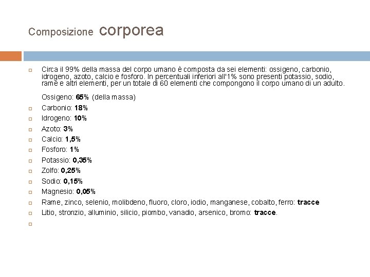 Composizione corporea Circa il 99% della massa del corpo umano è composta da sei