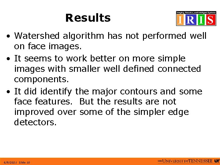 Results • Watershed algorithm has not performed well on face images. • It seems