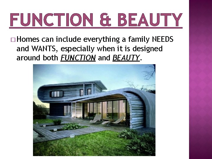 FUNCTION & BEAUTY � Homes can include everything a family NEEDS and WANTS, especially