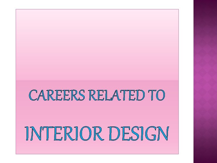CAREERS RELATED TO INTERIOR DESIGN 