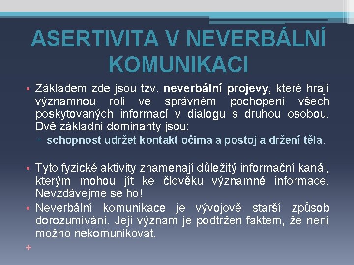 ASERTIVITA V NEVERBÁLNÍ KOMUNIKACI • Základem zde jsou tzv. neverbální projevy, které hrají významnou