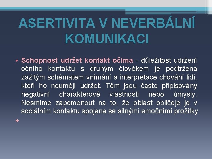 ASERTIVITA V NEVERBÁLNÍ KOMUNIKACI • Schopnost udržet kontakt očima - důležitost udržení očního kontaktu