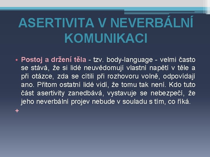 ASERTIVITA V NEVERBÁLNÍ KOMUNIKACI • Postoj a držení těla - tzv. body-language - velmi