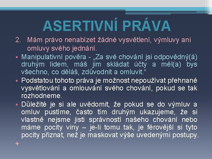 ASERTIVNÍ PRÁVA 2. Mám právo nenabízet žádné vysvětlení, výmluvy ani omluvy svého jednání. •