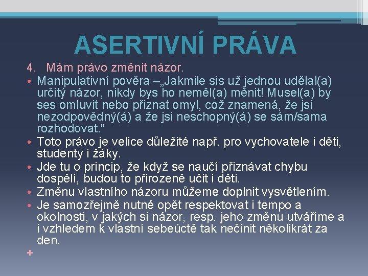 ASERTIVNÍ PRÁVA 4. Mám právo změnit názor. • Manipulativní pověra –„Jakmile sis už jednou