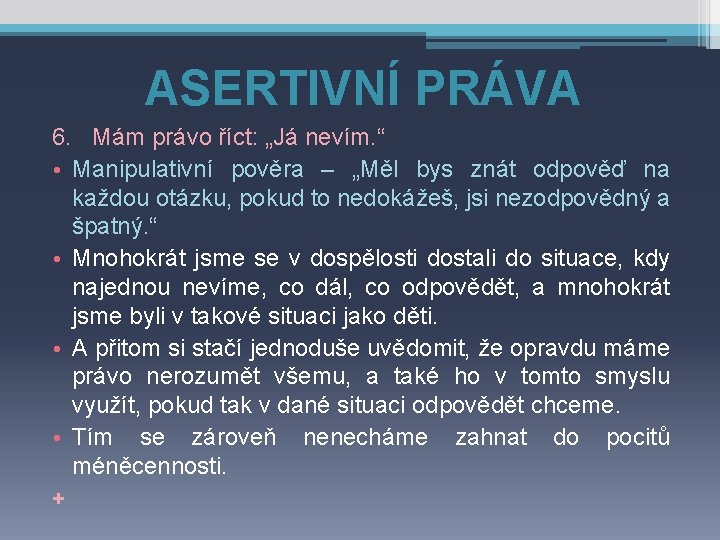 ASERTIVNÍ PRÁVA 6. Mám právo říct: „Já nevím. “ • Manipulativní pověra – „Měl