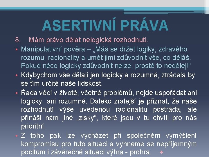 ASERTIVNÍ PRÁVA 8. Mám právo dělat nelogická rozhodnutí. • Manipulativní pověra – „Máš se