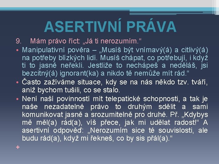 ASERTIVNÍ PRÁVA 9. Mám právo říct: „Já ti nerozumím. “ • Manipulativní pověra –