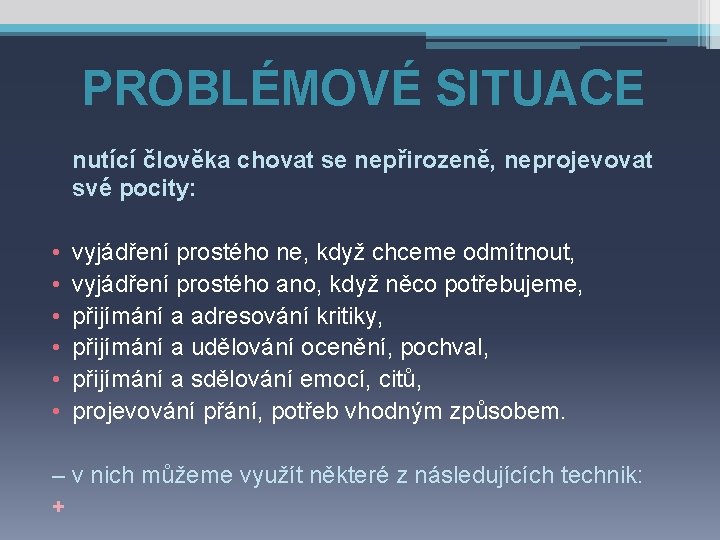 PROBLÉMOVÉ SITUACE nutící člověka chovat se nepřirozeně, neprojevovat své pocity: • • • vyjádření