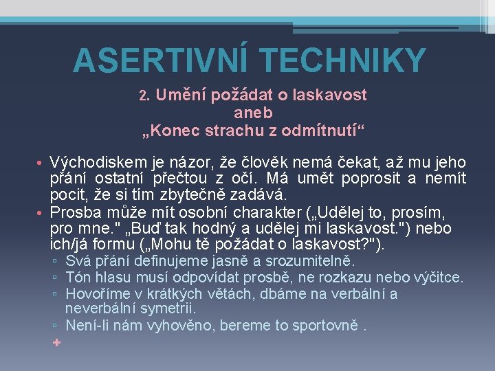 ASERTIVNÍ TECHNIKY 2. Umění požádat o laskavost aneb „Konec strachu z odmítnutí“ • Východiskem