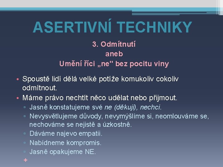 ASERTIVNÍ TECHNIKY 3. Odmítnutí aneb Umění říci „ne" bez pocitu viny • Spoustě lidí