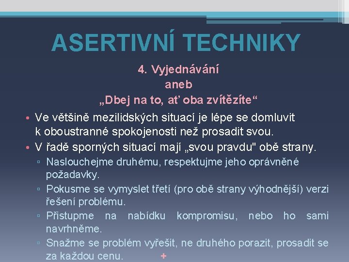 ASERTIVNÍ TECHNIKY 4. Vyjednávání aneb „Dbej na to, ať oba zvítězíte“ • Ve většině