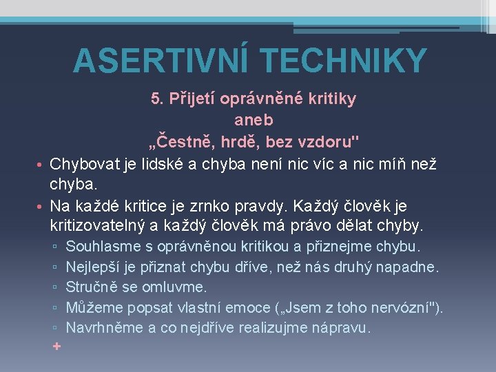 ASERTIVNÍ TECHNIKY 5. Přijetí oprávněné kritiky aneb „Čestně, hrdě, bez vzdoru" • Chybovat je