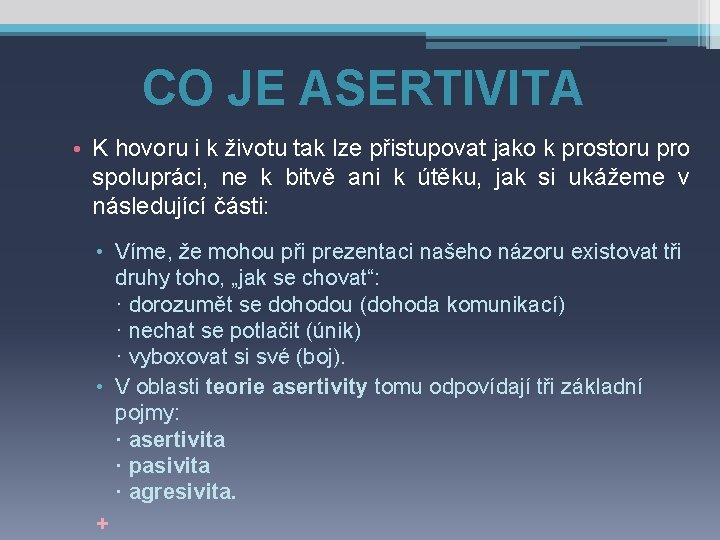 CO JE ASERTIVITA • K hovoru i k životu tak lze přistupovat jako k