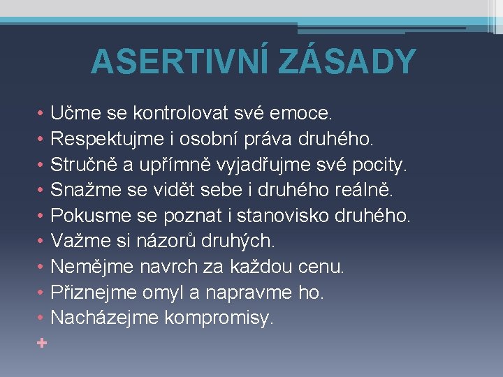 ASERTIVNÍ ZÁSADY • Učme se kontrolovat své emoce. • Respektujme i osobní práva druhého.