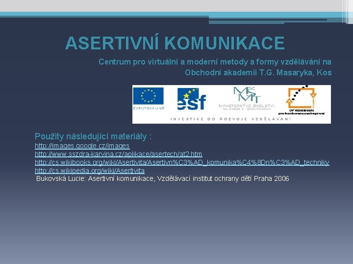 ASERTIVNÍ KOMUNIKACE Centrum pro virtuální a moderní metody a formy vzdělávání na Obchodní akademii