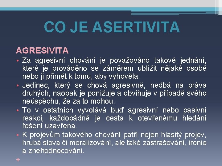 CO JE ASERTIVITA AGRESIVITA • Za agresivní chování je považováno takové jednání, které je