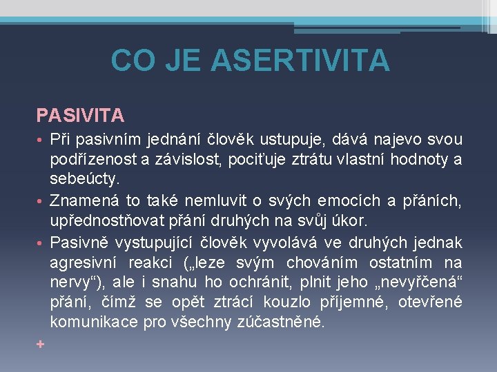 CO JE ASERTIVITA PASIVITA • Při pasivním jednání člověk ustupuje, dává najevo svou podřízenost