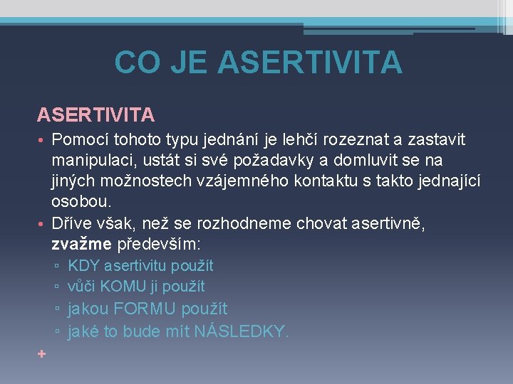 CO JE ASERTIVITA • Pomocí tohoto typu jednání je lehčí rozeznat a zastavit manipulaci,